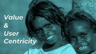 Value
&
User
Centricity
 