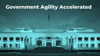 59
Government Agility Accelerated
 