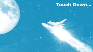 Wrap Up Header
68
Touch Down…
 