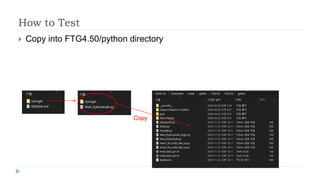 How to Test
 Copy into FTG4.50/python directory
Copy
 