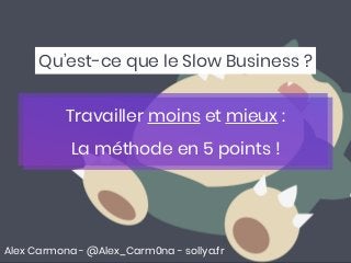Qu'est-ce que le Slow Business et comment être slow au travail ? | Conférence 2020 CCI - Alex Carmona