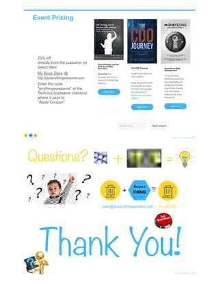 Event Pricing
© Copyright 2020 by Peter Aiken Slide # 87https://plusanythingawesome.com
• 20% off
directly from the publisher on
select titles
• My Book Store @
http://plusanythingawwsome.com
• Enter the code
"anythingawesome" at the
Technics bookstore checkout
where it says to
"Apply Coupon"
peter@plusanythingawesome.com +1.804.382.5957
Questions?
Thank You!
© Copyright 2020 by Peter Aiken Slide # 88
+ =
 