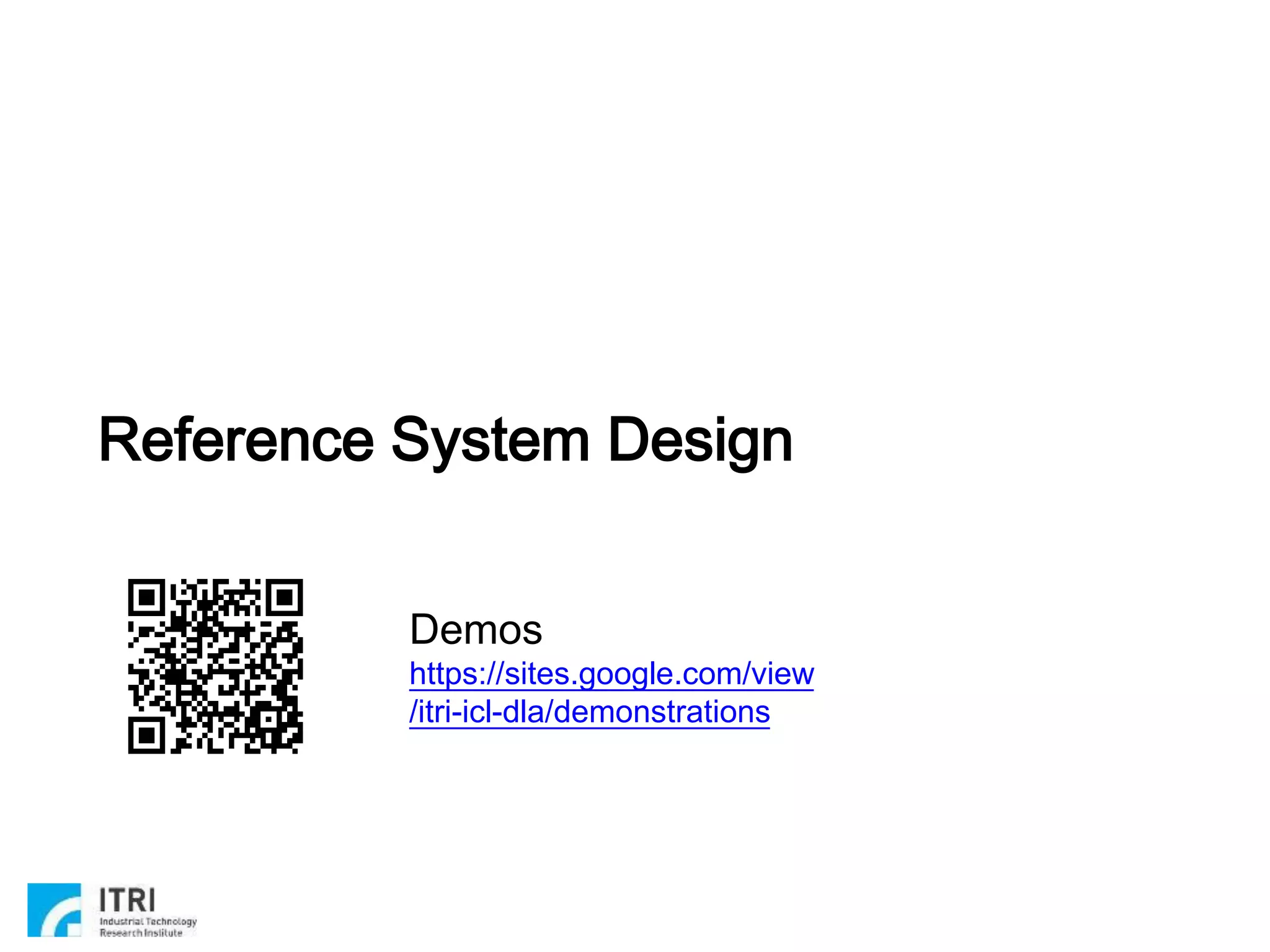 Copyright 2019 ITRI 工業技術研究院
Reference System Design
22
Demos
https://sites.google.com/view
/itri-icl-dla/demonstrations
 