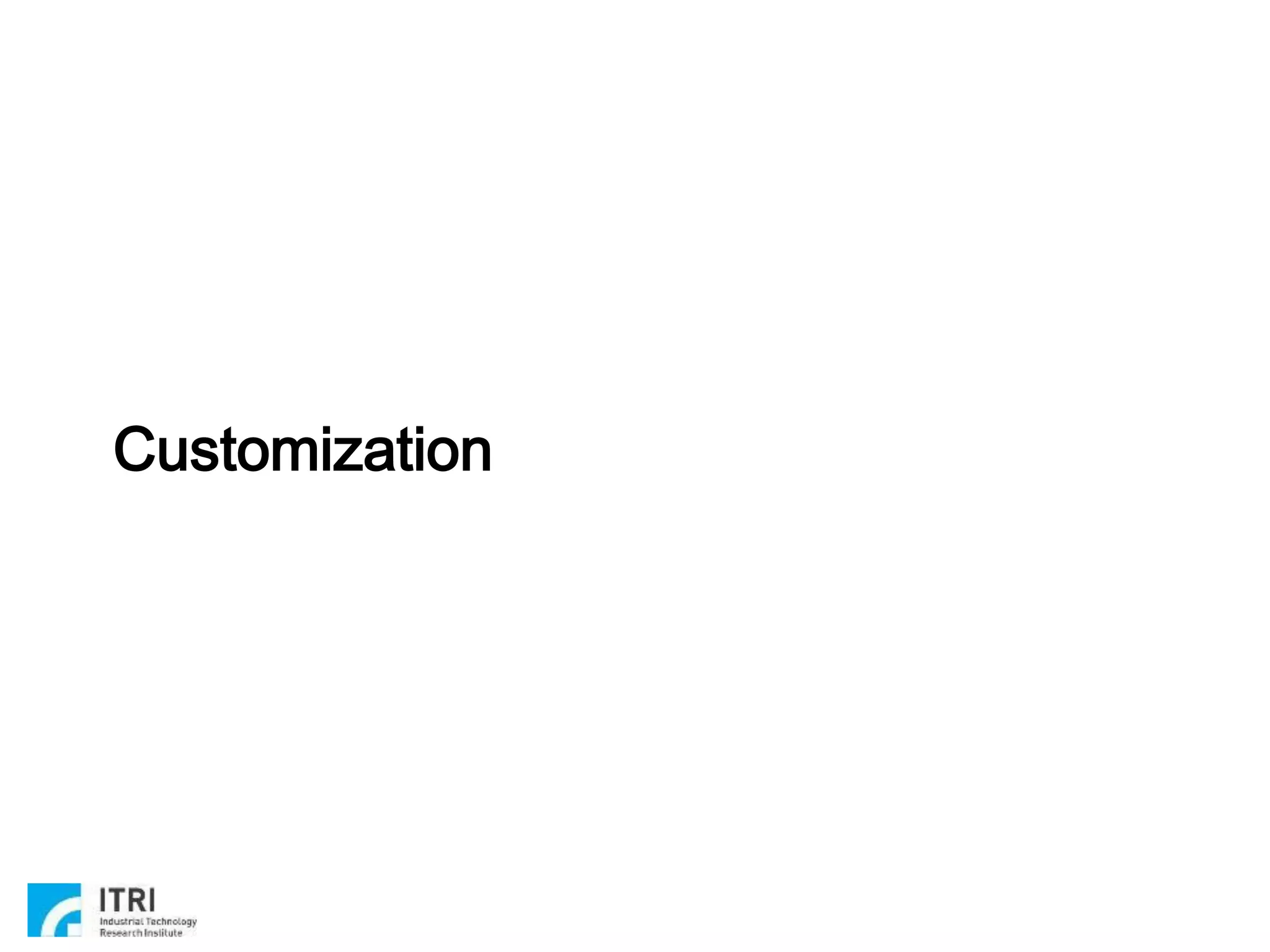Copyright 2019 ITRI 工業技術研究院
Customization
6
 