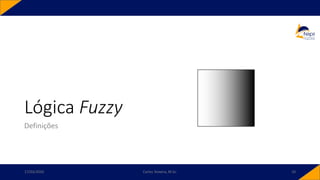 Lógica Fuzzy
Definições
17/03/2020 Carlos Teixeira, M.Sc. 10
 