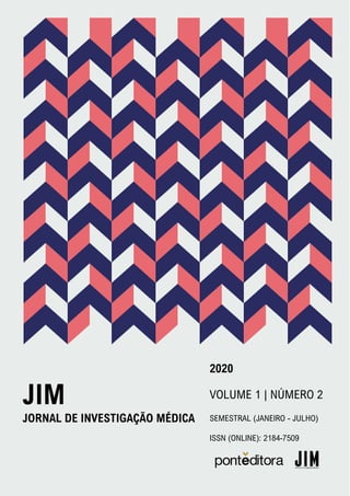 2020
VOLUME 1 | NÚMERO 2
SEMESTRAL (JANEIRO - JULHO)
ISSN (ONLINE): 2184-7509
JIM
JORNAL DE INVESTIGAÇÃO MÉDICA
 