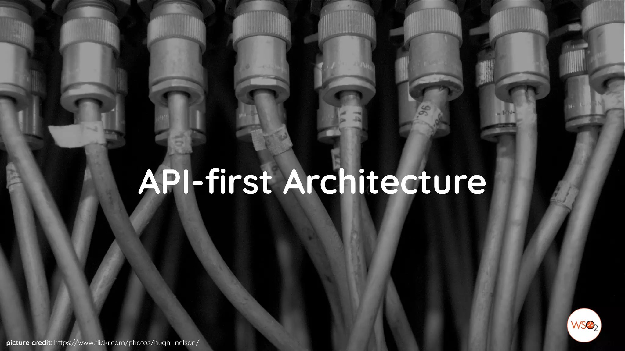 API-first Architecture
picture credit: https://www.flickr.com/photos/hugh_nelson/
 