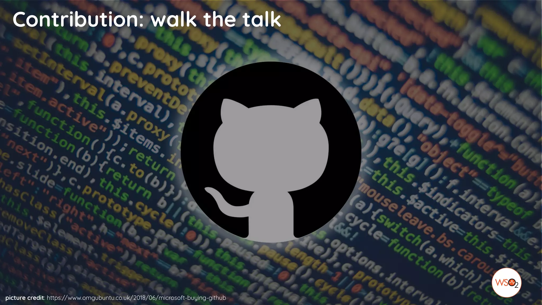 Contribution: walk the talk
picture credit: https://www.omgubuntu.co.uk/2018/06/microsoft-buying-github
 