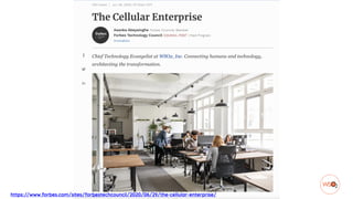 https://www.forbes.com/sites/forbestechcouncil/2020/06/29/the-cellular-enterprise/
 