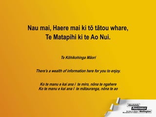 Nau mai, Haere mai ki tō tātou whare,
Te Matapihi ki te Ao Nui.
Te Kōhikohinga Māori
There’s a wealth of information here for you to enjoy.
Ko te manu e kai ana i te miro, nōna te ngahere
Ko te manu e kai ana I te mātauranga, nōna te ao
 