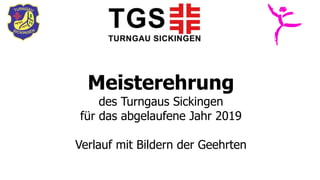 Meisterehrung
des Turngaus Sickingen
für das abgelaufene Jahr 2019
Verlauf mit Bildern der Geehrten
 