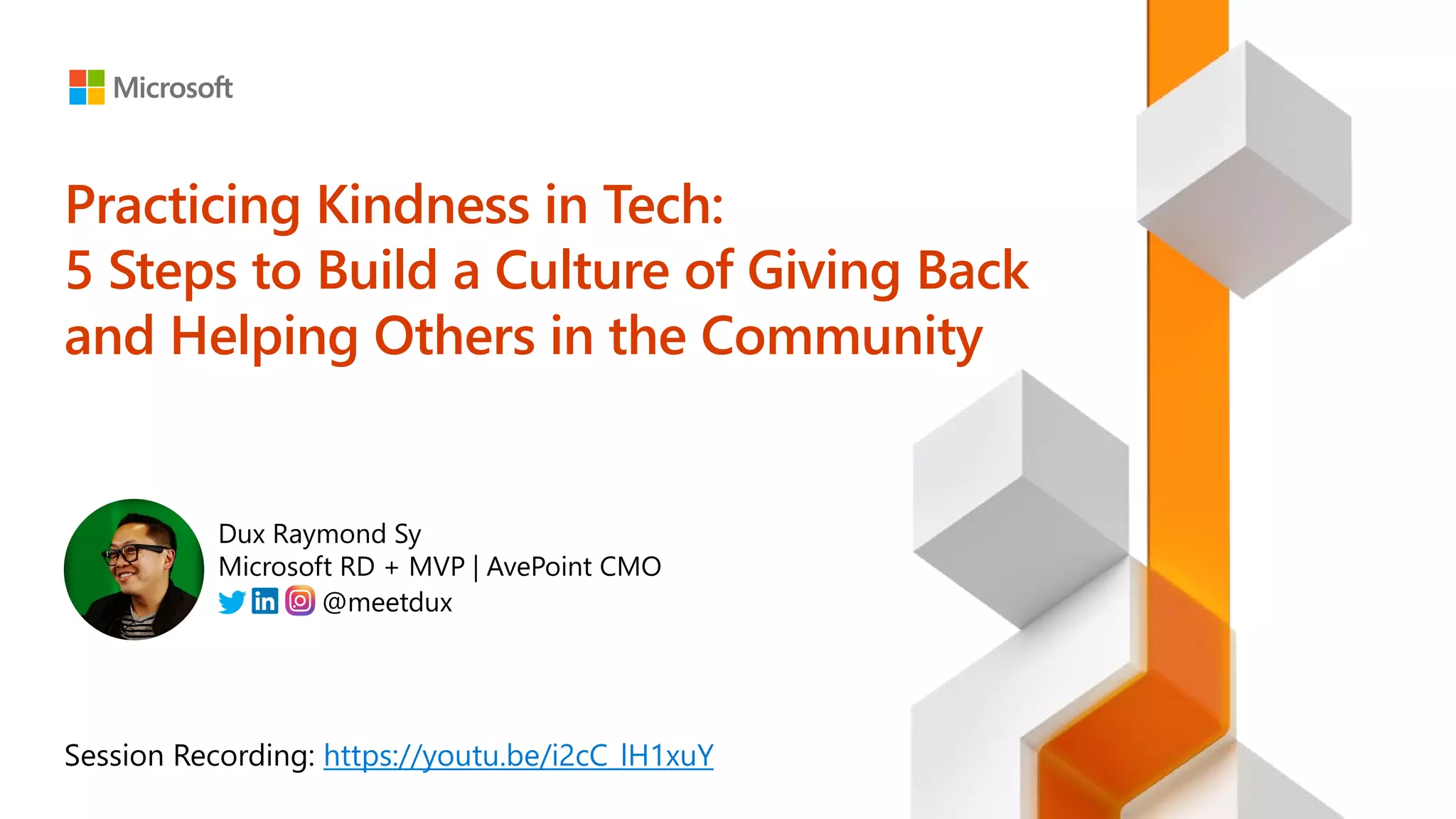 Practicing Kindness in Tech:
5 Steps to Build a Culture of Giving Back
and Helping Others in the Community
https://youtu.be/i2cC_lH1xuY
 