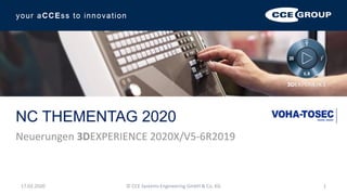 NC THEMENTAG 2020
Neuerungen 3DEXPERIENCE 2020X/V5-6R2019
© CCE Systems Engineering GmbH & Co. KG 117.02.2020
 