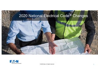 1
© 2020 Eaton. All rights reserved..
2020 National Electrical Code ® Changes
 
