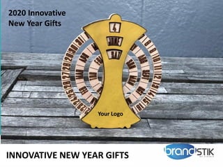 INNOVATIVE NEW YEAR GIFTS
2020 Innovative
New Year Gifts
Your Logo
 