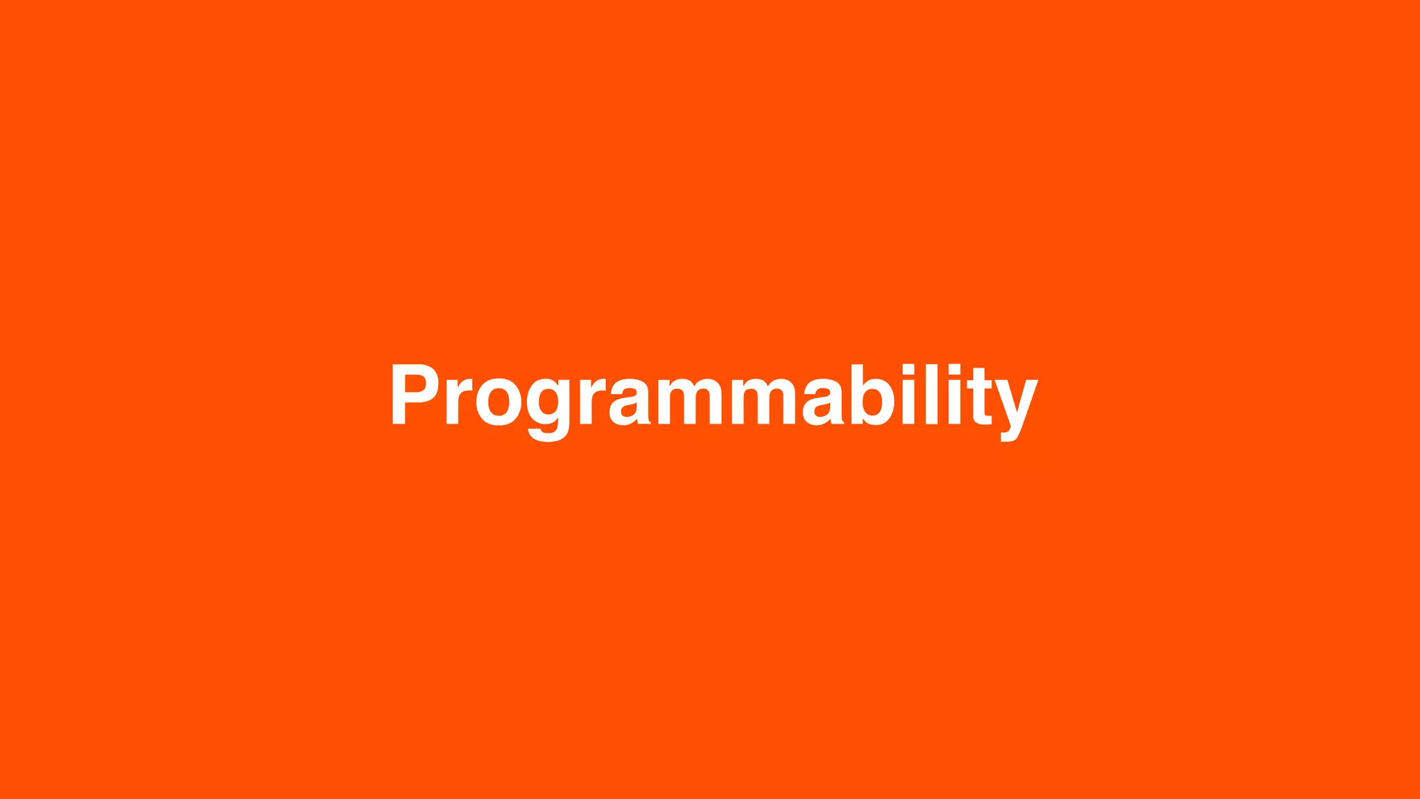 INTEGRATION SUMMIT 2019
Programmability
 