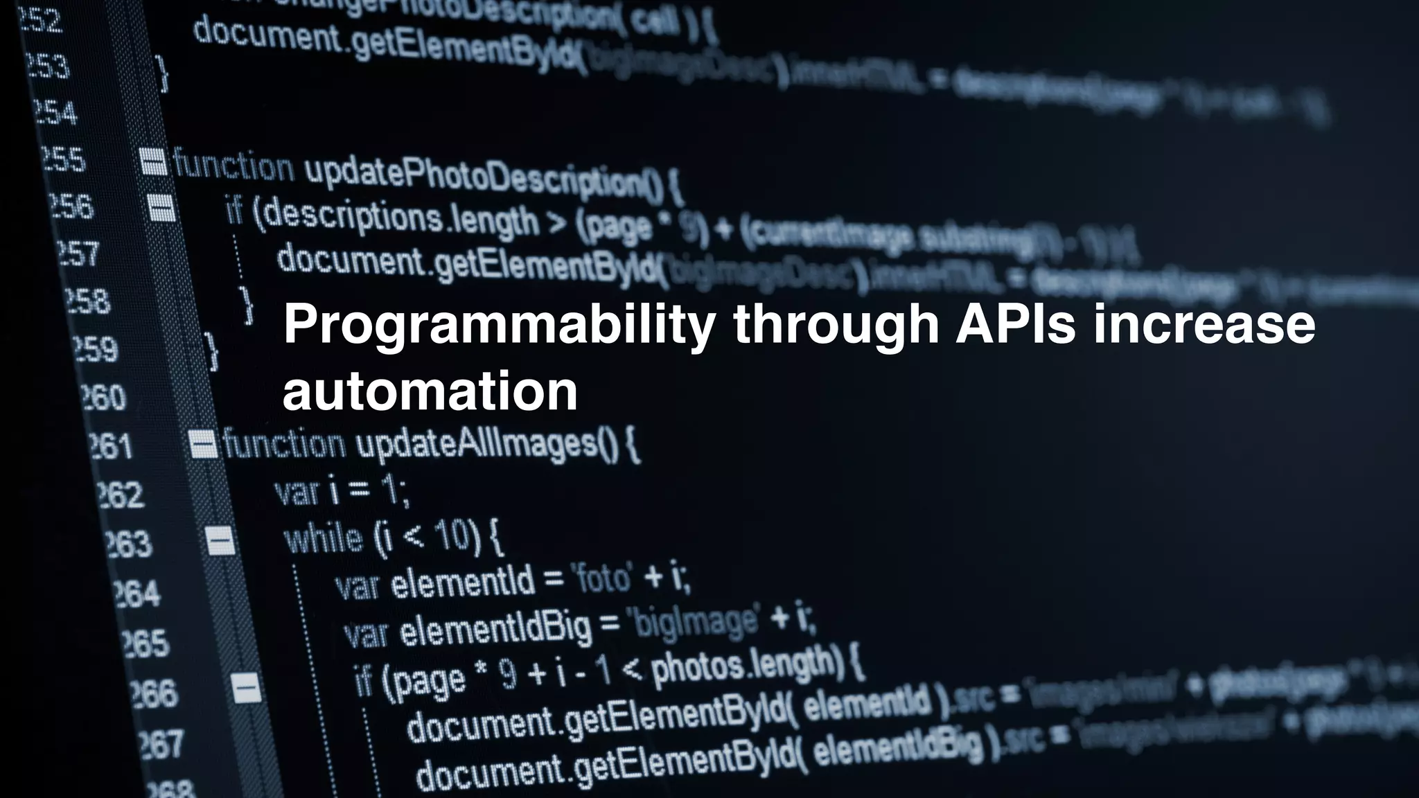 Programmability through APIs increase
automation
 