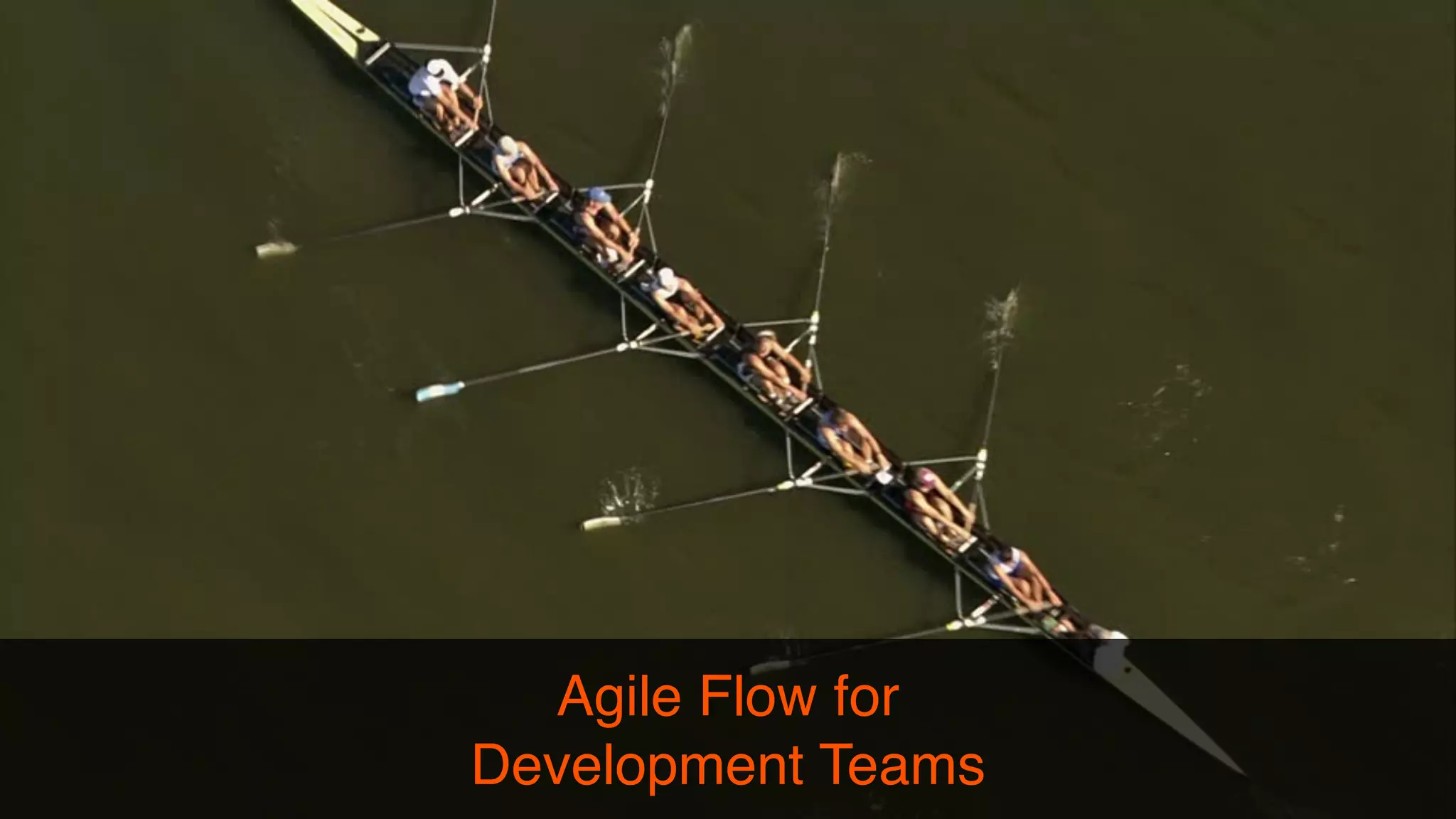 Agile Flow for
Development Teams
 