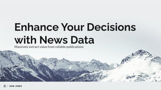 Enhance Your Decisions
with News DataMassively extract value from reliable publications
 