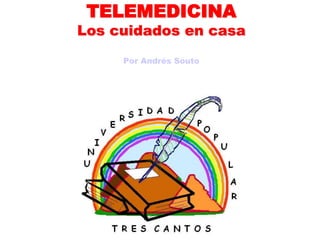 TELEMEDICINA
Los cuidados en casa
Por Andrés Souto
 