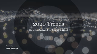 Presented by
2020 Trends
Surviving Today’s Ever-Changing World
 