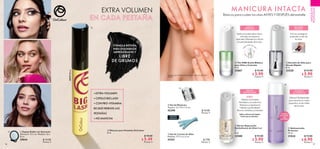 56 57
38929Black
EXTRA VOLUMEN
  Máscara para Pestañas OnColour
8 ml
  $ 10.00
 $ 5.49
Puntos: 4
  Espejo Doble con Aumento
Diámetro: 15.5 cm. Medidas: 22 x
8 cm.
29043 $ 14.00
Puntos: 5
FÓRMULA INTENSA
PARA UNA MIRADA
IMPRESIONANTE Y
LIBRE
DE GRUMOS
• EXTRA VOLUMEN
• CEPILLO BIG LASH
• CON PRO-VITAMINA
B5 QUE HIDRATA LAS
PESTAÑAS
• NO MANCHA
Modelousa:AceiteBifásicoparaUñasyCutículas
33867.
  Set de Manicure
Tamaño: 12 x 10 x 1.5 cm.
42290 $ 10.00
Puntos: 4
  Set de 3 Limas de Uñas
Medidas: 17.7 x 2 x 3 cm
41551 $ 7.90
Puntos: 3
  The ONE Aceite Bifásico
para Uñas y Cutículas
8 ml
33867 $ 12.00
 $ 5.90
Puntos: 4
  Esmalte de Uñas para
Secado Rápido
8 ml
33520 $ 12.00
 $ 5.90
Puntos: 4
  Sérum Reparación
Revitalizante de Uñas 5 en
1
8 ml
32580 $ 12.00
 $ 5.90
Puntos: 4
  Quitaesmalte
Protector
75 ml
31034 $ 15.00
 $ 6.90
Puntos: 5
MANICURA INTACTA
MAQUILLAJE
PROFESIONAL
Básicos para cuidar tus uñas ANTES Y DESPUÉS del esmalte
SECADO
RÁPIDO
ACEITE
BIFÁSICO
SÉRUM
REPARADOR
ELIMINA
EL ESMALTE
A la vez, protegeel
acabado y color de
tus uñas.
Aplicael aceite sobre uñas y
cutículas conel pincel
aplicador. Masajea la cutícula
y la piel alrededor de la uña.
Utilizael Quitaesmalte
para remover los restos
pequeños en las orillas
de tus uñas.
¡A
gita antes de us
ar!
5 EN 1
· Óptimo crecimiento
· Revitaliza y acondiciona
· Restaura su apariencia
·Hidrata a profundidad
· Ricoen nutrientes yminerales
Aplica sobre la uña limpia
hasta que se absorba.
ELIMINA
EL ESMALTE
¡SIN
ACETONA!




 


EDICIÓN
LIMITADA
 