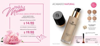 62 63
PARA
HAYUNA GRANOPORTUNIDAD
LLEVA 1 BASE FLUIDA
ANTIEDAD FPS 8 A SOLO:
EN LA PRIMERA Y SEGUNDA SEMANA
EN LA TERCERA Y CUARTA SEMANA
Válido del 1 al 15 demayo de 2020
Válido del 16 al 31 demayo de 2020
Válidoenl
a
primera y segun
dasemana
ACABADO NATURAL
  Brocha para Base de Maquillaje
Giordani Gold
Aluminio, nylon y bambú. Medidas: 15 x 1.7
x 2 cm.
30887 $ 20.00
Puntos: 7
  Base Fluida Antiedad FPS 8
30 ml
  $ 37.00
COMPOSICIÓN VEGANA
Bambú y pelo sintético que
ofrece la misma calidad que
el pelo natural de animal.


$ 14.90
$ 19.90
Puntos: 11
Puntos: 14
55
Más de
PIEL VISIBLEMENTE
MÁS JOVEN*.
Con extracto de trufa
blanca que unifica
el tono del rostro.
32047
Porcelain
32049
Light Ivory
32050
Rose Beige
32051
Natural Beige
*Prueba de consumidores.
 