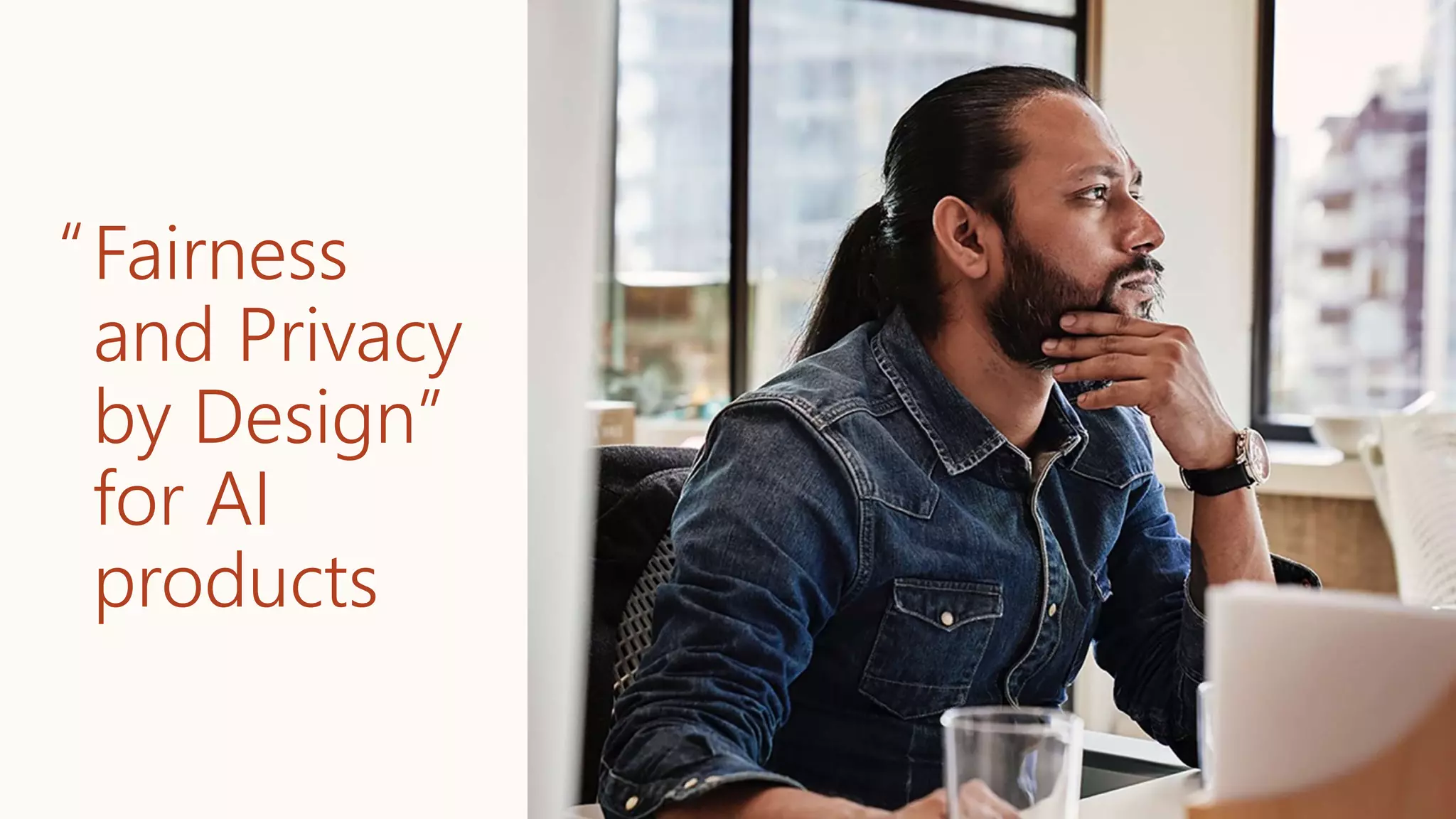 Fairness
and Privacy
by Design”
for AI
products
“
 