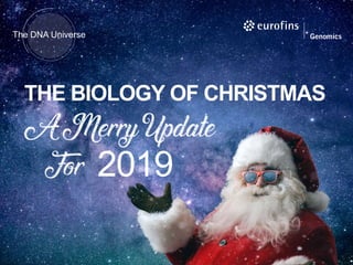 The DNA Universe
THE BIOLOGY OF CHRISTMAS
2019
 