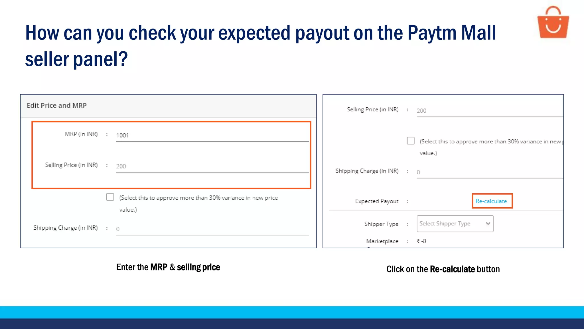 How can you check your expected payout on the Paytm Mall
seller panel?
Enter the MRP & selling price Click on the Re-calculate button
 