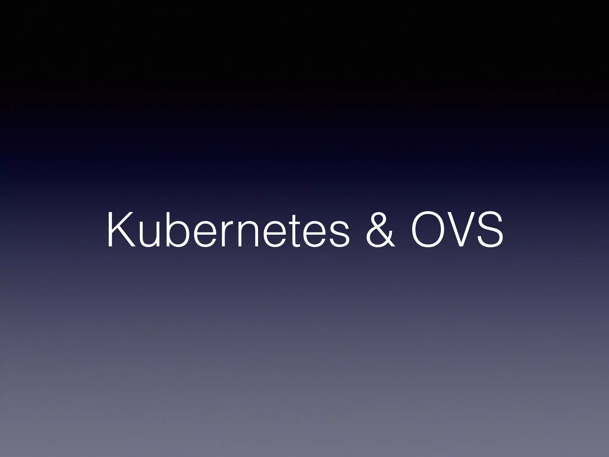 Kubernetes & OVS
 