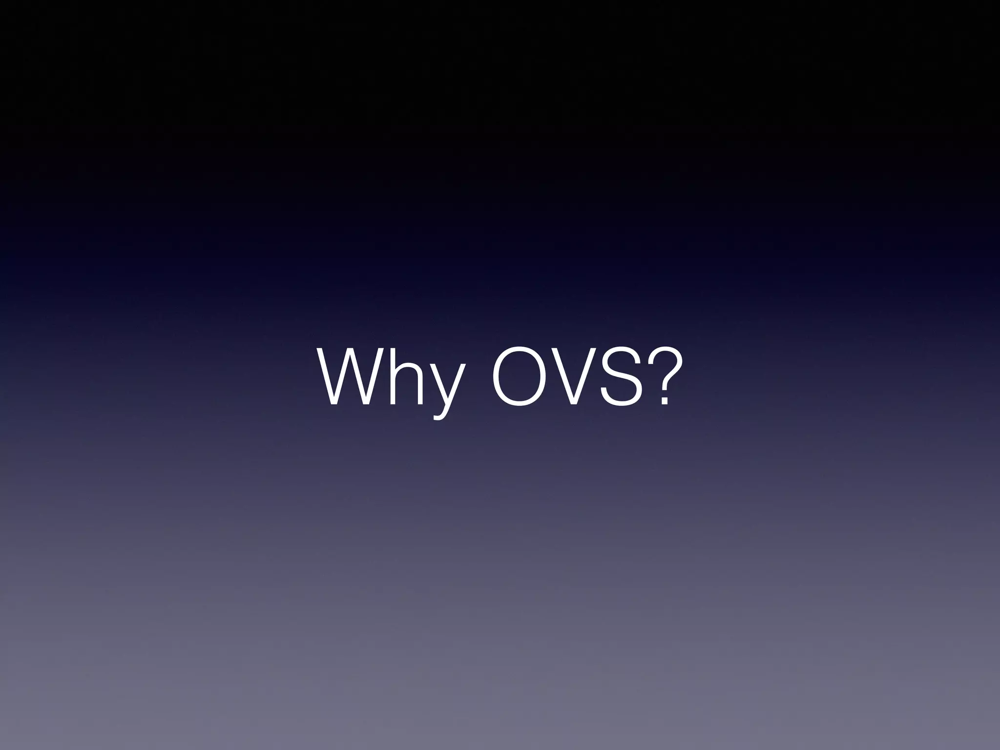 Why OVS?
 