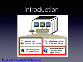 Introduction
https://www.openvswitch.org/
 