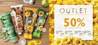 18 19
  Crema de Manos
Revitalizante con Aloe
Vera 75 ml
34930 $ 100.00
 $ 49.90
Puntos: 2.57
  Crema de Manos
Hidratante con Aceite de
Árnica 75 ml
34926 $ 100.00
 $ 49.90
Puntos: 2.57
  Crema para Manos
Nutritiva con Aceite de
Coco 75 ml
35846 $ 110.00
 $ 49.90
Puntos: 2.57
  Crema Hidratante
para Manos con Aceite
de Aguacate 75 ml
34065 $ 100.00
 $ 49.90
Puntos: 2.57
D E D E S C U E N T O
Aguacate
HUMECTA
Aloe Vera
REVITALIZA
Árnica
CALMA Y
NUTRE
Aceite de
Coco
HIDRATA
I N G R E D I E N T E S N A T U R A L E S
S U AV I D A D E N T O D O M O M E N T O
PA R A E L C U I D A D O D E T U S M A N O S




75 ml
75 ml
75 ml
75 ml
%50
 