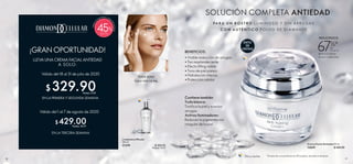 26 27
 ﻿Limpiadora Micelar
200 ml
21339 $ 300.00
Puntos: 15.47
 ﻿Crema Facial Antiedad 50 ml
13659 $ 600.00
RESULTADOS
TODA EDAD
TODOTIPO DE PIEL
Contiene también
Trufa blanca:
Tonifica la piel y suaviza
arrugas.
Activos iluminadores:
Reducen la pigmentación
irregular de la piel.
• Visible reducción de arrugas
• Tez resplandeciente
• Efecto lifting visible
• Tono de piel parejo
• Hidratación intensa
• Protección celular
BENEFICIOS:
Día y noche
PA R A U N R O S T R O L U M I N O S O Y S I N A R R U G A S
C O N A U T É N T I C O P O LV O D E D I A M A N T E
*Prueba de consumidores en 90 mujeres, durante 4 semanas.
LLEVA UNA CREMA FACIAL ANTIEDAD
A SOLO:
Válido del 18 al 31 de julio de 2020
EN LA PRIMERA Y SEGUNDA SEMANA
Válido del 1 al 7 de agosto de 2020
EN LA TERCERA SEMANA
$ 329.90
$ 429.00
Puntos: 17.01
Puntos: 22.17
¡GRAN OPORTUNIDAD!
ÉXITO
DE
VENTAS
Válidoe
n la primera y segu
ndasemana
45
SOLUCIÓN COMPLETA ANTIEDAD
REDUCE LÍNEAS
FINAS Y ARRUGAS
 