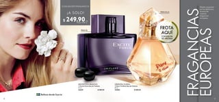 30 31
FRAGANCIAS
EUROPEAS
Déjate conquistar
por los deliciosos
aromas de
nuestras
fragancias
europeas.
Belleza desde Suecia
  Excite Force Eau de Toilette
75 ml
31639 $ 480.00
  Dare To Shine Eau de Toilette
50 ml
34484 $ 480.00
FROTA
AQUÍ
Y DISFRUTA
SU AROMA
AROMÁTICA HELECHO ORIENTAL FLORAL
PARA ÉL
PARA ELLA


$ 249.90Puntos: 12.89
c/u
c/u
¡A SOLO!
CUALQUIER FRAGANCIA
 