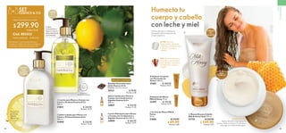  ﻿Exfoliante Corporal
con Partículas de
Azúcar 200 ml
31601 $ 200.00
Puntos: 10.31
 ﻿Exfoliante de Manos
Milk  Honey 75 ml
33447 $ 130.00
Puntos: 6.70
CREMA
DE
MANOS
MASCARILLA
PARA
CABELLO
84 85
 ﻿Jabón Líquido para Manos y
Cuerpo con Cardamomo y
Algodón Essense  Co
300 ml
34847 $ 220.00
Puntos: 11.35
 ﻿Loción Hidratante para Manos
y Cuerpo con Cardamomo y
Algodón Essense  Co 300 ml
34850 $ 260.00
Puntos: 13.41
  Jabón Líquido para Manos con
Limón y Verbena Essense  Co
300 ml
31850 $ 220.00
Puntos: 11.35
  Loción para Manos y Cuerpo con
Limón y Verbena Essense  Co
300 ml
31851 $ 260.00
Puntos: 13.41
VIVE
SUSTENTABLE
  Mascarilla para Cabello
Milk  Honey Gold 250 ml
31710 $ 220.00
 $ 149.90
Puntos: 7.73
  Crema de Manos Milk 
Honey
75 ml
31606 $ 130.00
 $ 69.90
Puntos: 3.60
MODO DE USO
Aplica desde la raíz hasta las
puntas. Deja actuar por 5 minutos y
enjuaga con abundante agua.
Textura no
grasa de
rápida
absorción.
Limpia
suavemente y
deja tus manos
delicadamente
perfumadas.
LOCIÓN
PARA
MANOS
Y CUERPO
JABÓN
PARA
MANOS



EDICIÓN LIMITADA
Lleva 2 productos a solo:
$299.90
Puntos: 15.47
SET
ESSENCE  CO
$ 480.00Valorizado en:
Cód. 802432
+
Set incluye: 1 Loción para Manos y
Cuerpo y 1 Jabón Líquido para Manos
con Limón y Verbena de página 84.
LECHE. Rica en
humectantes, vitaminas,
minerales y proteínas que
hidratan tu cuerpo y
cabello.
MIEL. Rica en vitaminas,
minerales y ácido fólico
que hidratan, suavizan y
revitalizan tu cuerpo y
cabello.
Disfruta de pies a cabeza las
bondades de los extractos de
origen orgánico.
FÓRMULA
BIODEGRADABLE
FÓRMULA
BIODEGRADABLE
Humecta tu
cuerpo y cabello
con leche y miel
 ﻿Bandeja Decorativa para
Jabón Essence  Co
Medidas: 12 x 9 x 2.6 cm.
29311 $ 99.90
Puntos: 2.58
 