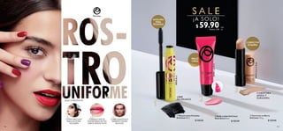 LIBRE
DE GRUMOS
116 117
FÓRMULA QUE SE
TRANSFORMA EN TUS
LABIOS SEGÚN TU PH
CUBRE MANCHAS E
IMPERFECCIONES
FACIALES
CEPILLO BIG LASH
PARA UN EXTRA
VOLUMEN
ELIGE TU PRODUCTO
MÁSCARA
PARA
PESTAÑAS
CORRECTOR
EN BARRA
COBERTURA
MEDIA Y
DURADERA
BRILLO
LABIAL
  Máscara para Pestañas
OnColour 8 ml
  $ 120.00
  Brillo Labial OnColour
Rosa Único 8 ml
  $ 120.00
S A L E
¡A SOLO!
  Corrector en Barra
OnColour 4.5 g
  $ 120.00
$ 59.90Puntos: 3.09
c/u
c/u
38789LovePink
39914NaturalBeige
38929Black
 