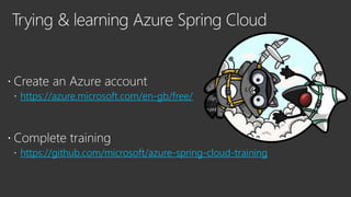 https://azure.microsoft.com/en-gb/free/
https://github.com/microsoft/azure-spring-cloud-training
 