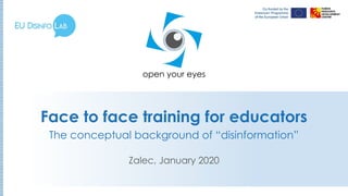Face to face training for educators
The conceptual background of “disinformation”
Zalec, January 2020
 