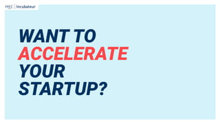 WANT TO
ACCELERATE
YOUR
STARTUP?
 