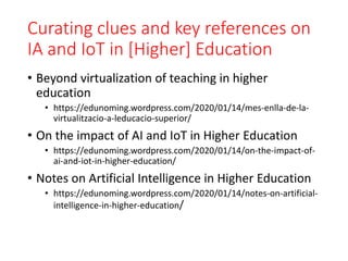 Curating clues and key references on
IA and IoT in [Higher] Education
• Beyond virtualization of teaching in higher
educat...