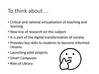To think about ...
• Critical and rational virtualization of teaching and
learning
• New line of research on this subject
...