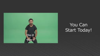 You Can
Start Today!
 