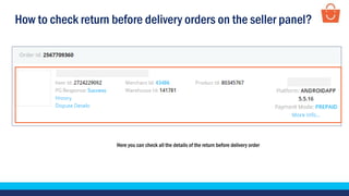 How to check return before delivery orders on the seller panel?
Here you can check all the details of the return before delivery order
 