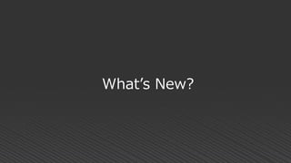 What’s New?
 