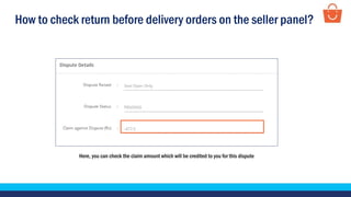 How to check return before delivery orders on the seller panel?
Here, you can check the claim amount which will be credited to you for this dispute
 