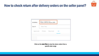 How to check return after delivery orders on the seller panel?
Click on the date filter to view the return orders from a
specific date range
 