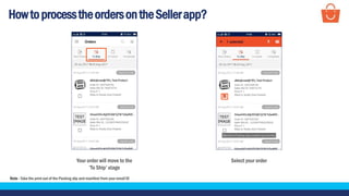 HowtoprocesstheordersontheSellerapp?
Your order will move to the
‘To Ship’ stage
Select your order
Note - Take the print out of the Packing slip and manifest from your email ID
 
