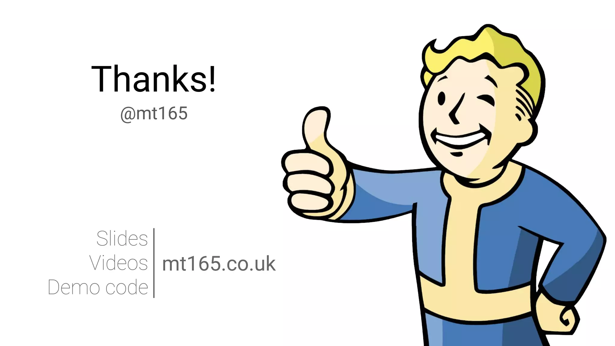 Thanks!
@mt165
mt165.co.uk
 